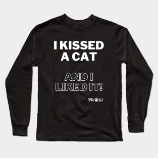 I kissed a cat and I liked it white Long Sleeve T-Shirt